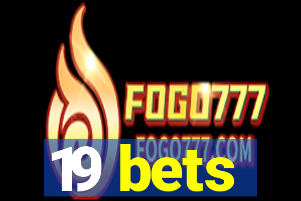 19 bets